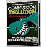 Commission Evolution: Affiliate Marketing Tips - The Complete Guide to Winning the Affiliate Game