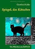 Spiegel, das K&auml;tzchen: Ein M&auml;rchen aus Seldwyla - Gottfried Keller