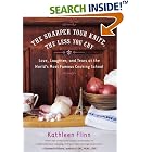 The Sharper Your Knife, the Less You Cry: Love, Laughter, and Tears at the World's Most... by Kathleen Flinn