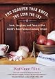 The Sharper Your Knife, the Less You Cry: Love, Laughter, and Tears at the Worlds Most Famous Cooking School by Kathleen Flinn