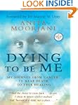 Dying to Be Me: My Journey from Cance...