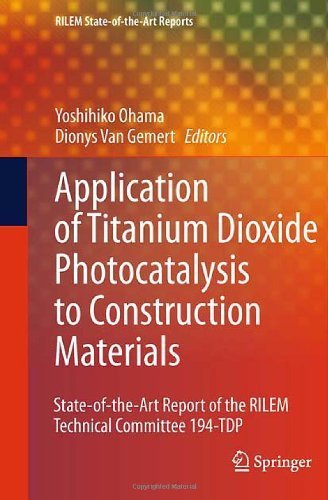 Application of Titanium Dioxide Photocatalysis to Construction Materials: State-of-the-Art Report of the RILEM Technical Committee 194-TDP (RILEM State-of-the-Art Reports) (2011-05-20)