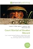 Court Martial of Breaker Morant: Court- martial, Bushveldt Carbineers, Breaker Morant, Peter Handcock, George Witton, Second Boer War, Alfred Taylor (soldier), Herbert Kitchener