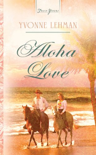 Aloha Love (Truly Yours Digital Editions Book 844)