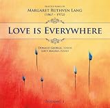 Donald George Love is Everywhere: Selected Songs of Margaret Ruthven Lang, Vol. 1