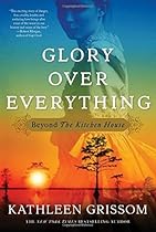 Glory over Everything: Beyond The Kitchen House Glory over Everything: Beyond The Kitchen House
