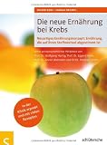 Produkt-Bild: Die neue Ern&auml;hrung bei Krebs. Neuartiges Ern&auml;hrungskonzept: Ern&auml;hrung, die auf Ihren Stoffwechsel abgestimmt ist