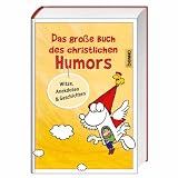 Das gro�e Buch des christlichen Humors: Witze, Anekdoten & Geschichten