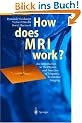How does MRI work?: An Introduction to the Physics and Function of Magnetic Resonance Imaging