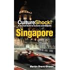 CultureShock! Singapore: A Survival Guide to Customs and Etiquette (Culture Shock! Guides) by Marion Bravo-bhasin