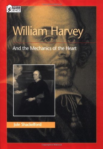 William Harvey and the Mechanics of the Heart (Oxford Portraits in Science)