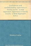 Confidence and confidentiality : openness in family courts - a new approach