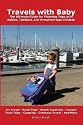Travels with Baby: The Ultimate Guide for Planning Trips with Babies, Toddlers, and Preschool-Age Children