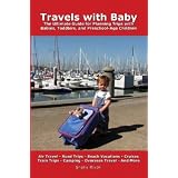 Travels with Baby: The Ultimate Guide for Planning Trips with Babies, Toddlers, and Preschool-Age Children