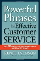 Powerful Phrases for Effective Customer Service: Over 700 Ready-to-Use Phrases and Scripts That Really Get Results