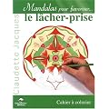 Mandalas pour favoriser le l�cher-prise : Cahier � colorier