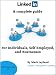 LinkedIn: A complete guide for Individuals, Self Employed and Businesses