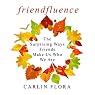 Friendfluence: The Surprising Ways Friends Make Us Who We Are