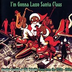 I'm Gonna Lasso Santa Claus: Another Sackful Of USA Yuletide Tunes From The 1920s-1950s