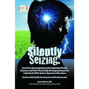 Silently Seizing: Common, Unrecognized, and Frequently Missed Seizures and Their Potentially Damaging Impact on Individuals With Autism Spectrum Disor