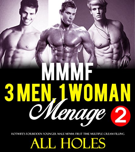 MENAGE: ROMANCE 3 MEN, 1 WOMAN, TOO BIG, ALL HOLES (MMMF Erotic Adult Sex Short Story): Hotwife's Forbidden Younger Male MFMM: First Time Triple & Cuckolding (Age of Sharing Series Book 2)