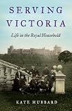 Serving Victoria: Life in the Royal