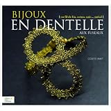Bijoux en dentelle aux fuseaux : En fil de lin, coton, soie, m�talpar Colette Varet