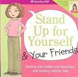 Stand Up for Yourself and Your Friends: Dealing with Bullies and Bossiness and Finding a Better Way [AMER GIRL LIB STAND UP FOR YOU]