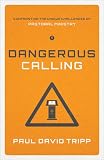 Dangerous Calling: Confronting the Unique Challenges of Pastoral Ministry