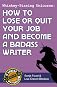 Whiskey-Pissing Unicorns: How to Lose or Quit Your Job and Become a Badass Writer (Badass Writing)