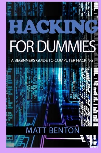 Computer Hacking: A beginners guide to computer hacking (hacking, how to hack, hacking exposed, hacking system, hacking for dummies, hacking guide, ... Computer Bugs, internet skills) (Volume 2)