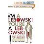 I'm a Lebowski, You're a Lebowski: The Ultimate Guide to the Coen Brothers' Cult Classic Film The Big Lebowski from the Creators of Lebowski Fest
