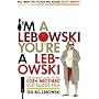 I'm A Lebowski, You're A Lebowski: Life, The Big Lebowski and What-Have-You