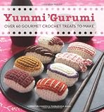 Yummy 'Gurumi: 20 Gourmet Treats to Make from the Yarn Bakery
