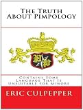 The Truth About Pimpology (True Insights, Confessions, Counter-reactionary Extremists, Pimp Psychology, Vice, Vixens, Victimology, Vaginal Hijackers)