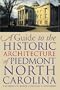 A Guide to the Historic Architecture of Piedmont North Carolina