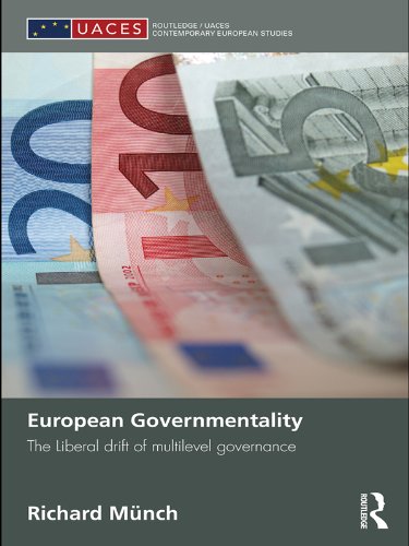 European Governmentality: The Liberal Drift of Multilevel Governance (Routledge Research in Comparative Politics)