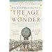 The Age of Wonder: How the Romantic Generation Discovered the Beauty and Terror of Science