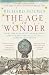 The Age of Wonder: How the Romantic Generation Discovered the Beauty and Terror of Science