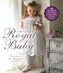 Sewing for a Royal Baby: 22 Heirloom...