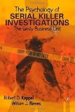The Psychology of Serial Killer Investigations: The Grisly Business Unit (Practical Resources for the Mental Health Professional)