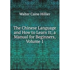 The Chinese Language and How to Learn It; a Manual for Beginners, Volume 1