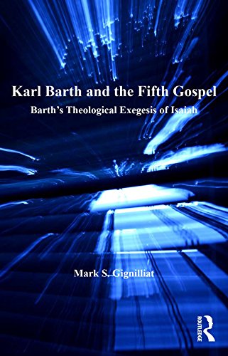 Karl Barth and the Fifth Gospel: Barth's Theological Exegesis of Isaiah (Barth Studies)