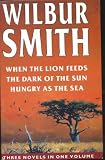 Wilbur Smith Omnibus: When the Lion Feeds, The Dark of the Sun, and, Hungry as the Sea