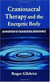 Craniosacral Therapy and the Energetic Body: An Overview of Craniosacral Biodynamics