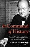 In Command of History: Churchill Fighting and Writing the Second World War