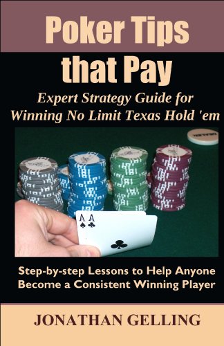 Poker Tips that Pay: Expert Strategy Guide for Winning No Limit Texas Hold em