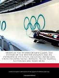 Sports of the Winter Olympic Games: The History of the Winter Olympics and An Overview of its Events including Alpine and Cross-Country Skiing, Bobsled, Figure Skating, Ice Hockey and Many More