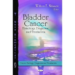 Bladder Cancer: Etymology, Diagnosis and Treatments (Cancer Etiology, Diagnosis and... by William E. Nilsson