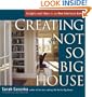 Creating the Not So Big House: Insights and Ideas for the New American Home